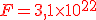 \red F= 3,1\times 10^{22}